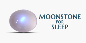 Moonstone for Sleep - Benefits and Properties